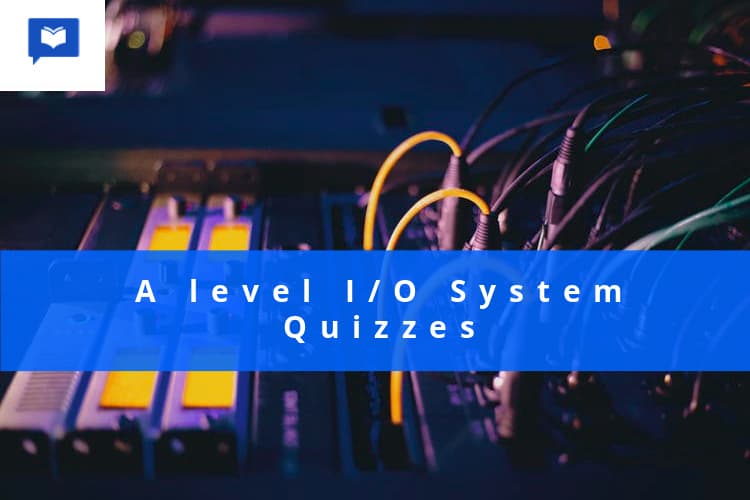 A level Input and Output System Quizzes Quizzes – Practice Questions ...