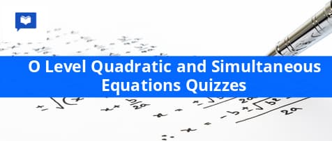 O level Quadratic and simultaneous Equations Quizzes