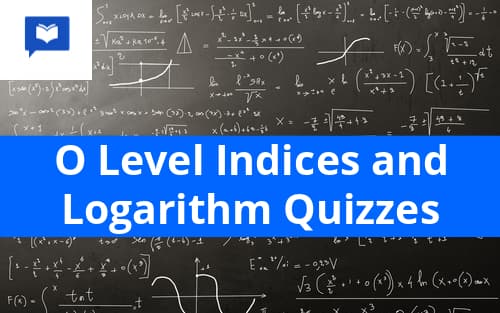 O level Indices and Logarithm Quizzes