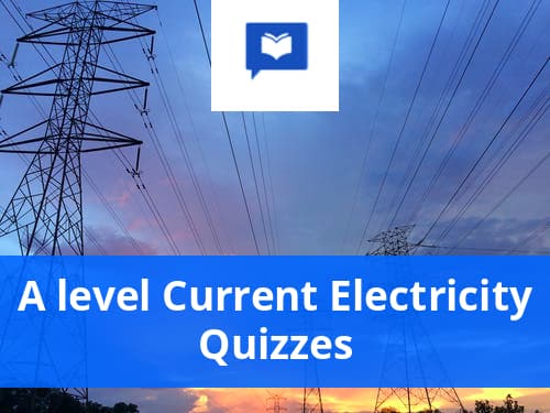 A level Current Electricity Quizzes