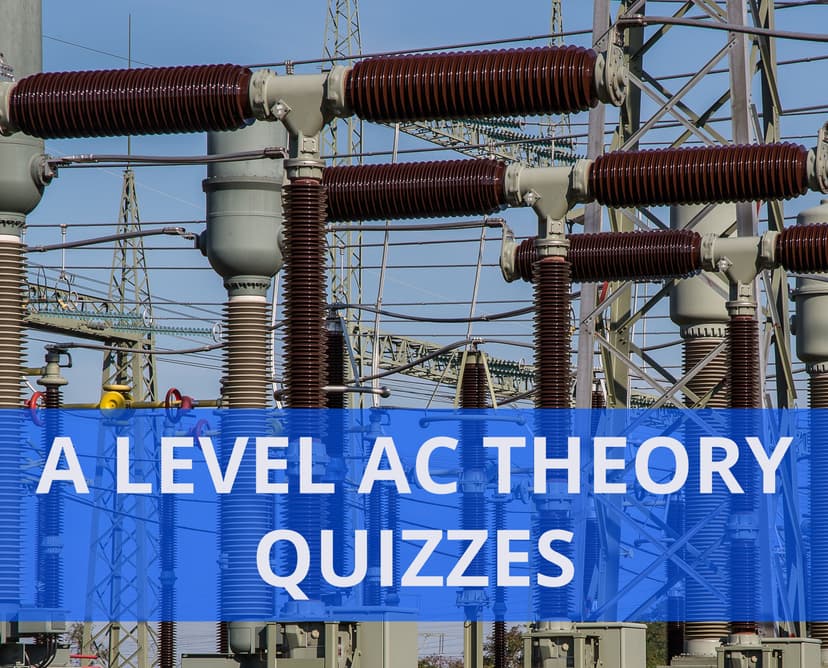 A level AC Theory Quizzes
