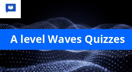 A level Waves Quizzes