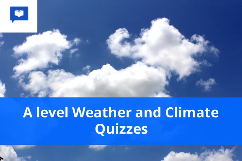 A level Weather and Climate Quizzes