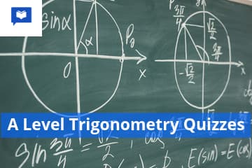 A Level Trigonometry Quizzes